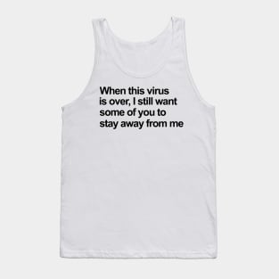 When This Virus Is Over I Still Want Some Of You To Stay Away From Me black Tank Top